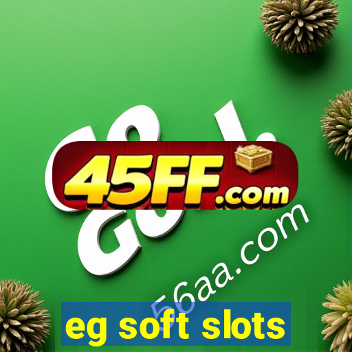 eg soft slots